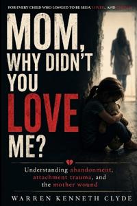 Mom, Why Didn't You Love Me?
