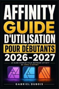 Affinity Guide d'Utilisation  pour Débutants 2026-2027