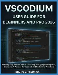 VSCODIUM USER GUIDE FOR BEGINNERS AND PRO 2026