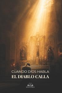 Cuando Dios Habla, el Diablo Calla