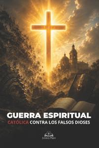 Guerra espiritual católica contra los falsos dioses