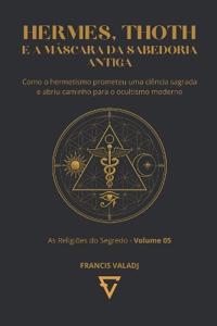 HERMES, THOTH E A MÁSCARA DA SABEDORIA ANTIGA