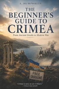 THE BEGINNER'S GUIDE TO CRIMEA