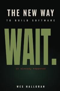 The New Way to Build Software