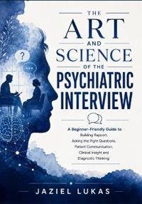 The Art and Science of the Psychiatric Interview