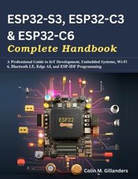ESP32-S3, ESP32-C3 & ESP32-C6 Complete Handbook
