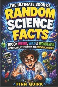 The Ultimate Book of Random Science Facts