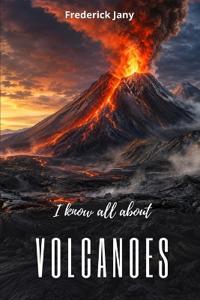 I know everything about volcanoes