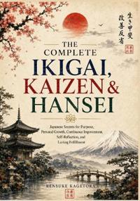 The Complete Ikigai, Kaizen & Hansei