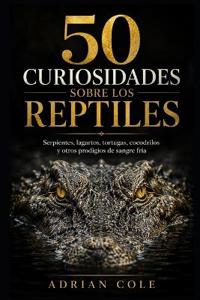 50 CURIOSIDADES SOBRE LOS REPTILES