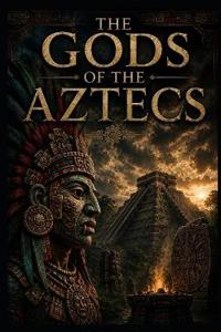 The Gods of the Aztecs