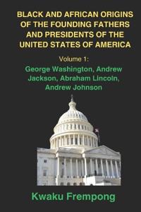 Black and African Origins of the Founding Fathers and Presidents of the United States of America