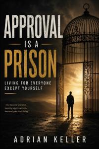 APPROVAL IS A PRISON