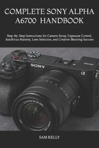 Complete Sony Alpha A6700 Photography and Video Handbook
