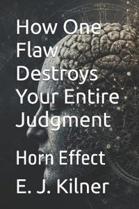 How One Flaw Destroys Your Entire Judgment