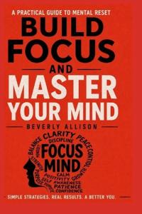 Build Focus and Master Your Mind