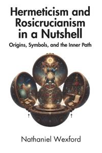 Hermeticism and Rosicrucianism in a Nutshell