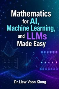 Mathematics for AI, Machine Learning, and LLMs Made Easy