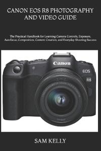 Canon EOS R8 Photography and Video Guide