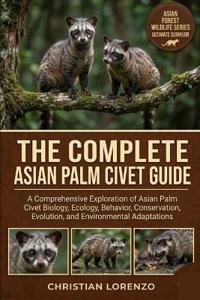THE COMPLETE ASIAN PALM CIVET GUIDE