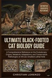 ULTIMATE BLACK-FOOTED CAT BIOLOGY GUIDE