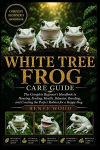 White Tree Frog Care Guide