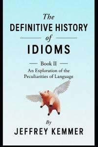 THE DEFINITIVE HISTORY OF IDIOMS