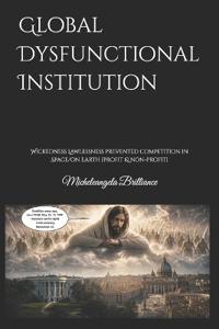 Global Dysfunctional Institution