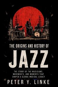 The Origins and History of Jazz