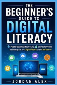 The Beginner's Guide to Digital Literacy