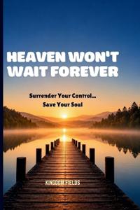 Heaven Won't Wait Forever