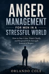 Anger Management for Men in a Stressful World