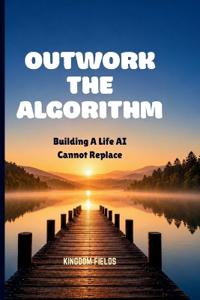 Outwork the Algorithm