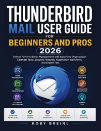 Thunderbird Mail User Guide for Beginners and Pros 2026