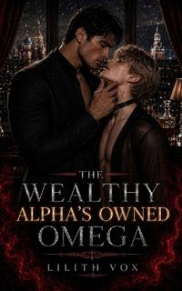 The Wealthy Alpha's Owned Omega
