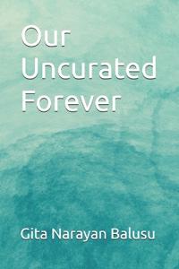 Our Uncurated Forever