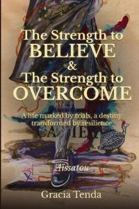 The Strength to Believe & The Strength to Overcome