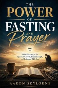 The Power of Fasting and Prayer