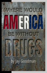 Where Would America Be Without Drugs?