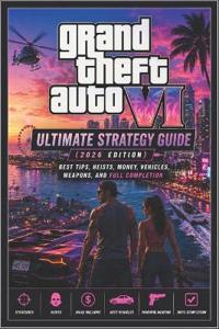 Grand Theft Auto VI Ultimate Strategy Guide (2026 Edition)