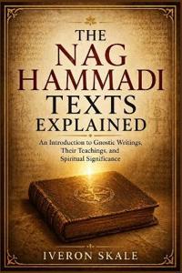 The Nag Hammadi Texts Explained