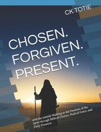 Chosen. Forgiven. Present.