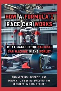 How a Formula 1 Race Car Works What Makes It the Fastest-Car Machine in the World?