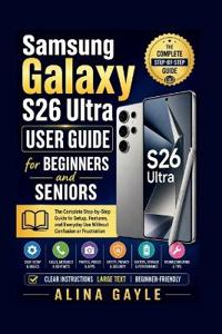 Samsung Galaxy S26 Ultra USER GUIDE for BEGINNERS and SENIORS