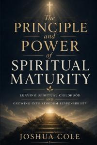 The Principle and Power of Spiritual Maturity