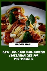 Easy Low-Carb High-Protein Vegetarian Diet for Pre-Diabetic