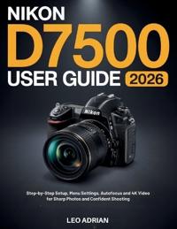 Nikon D7500 User Guide 2026