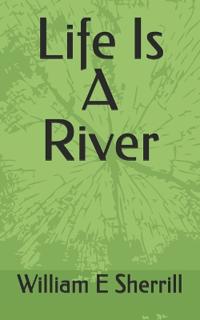 Life Is A River