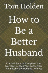 How to Be a Better Husband
