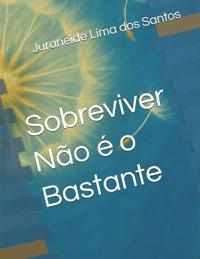 Sobreviver Não é o Bastante